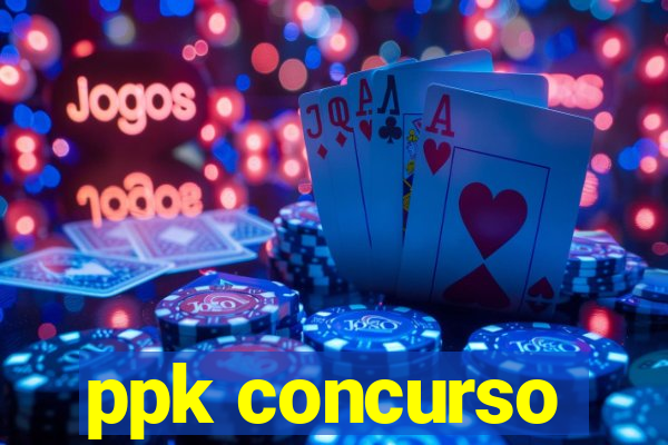 ppk concurso